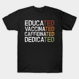 Educated Vaccinated Caffeinated Dedicated T-Shirt